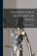 The Need for a Secretary of Peace di Frederick Kettner edito da LIGHTNING SOURCE INC