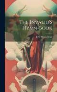 The Invalid's Hymn-book di John Mason Neale edito da LEGARE STREET PR