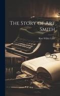 The Story of Art Smith di Rose Wilder Lane edito da LEGARE STREET PR