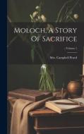 Moloch, A Story Of Sacrifice; Volume 1 di Campbell Praed edito da LEGARE STREET PR