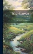Ida Norman: Or, Trials and Their Uses, Volumes 1-2 di Lincoln Phelps edito da LEGARE STREET PR