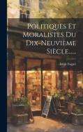 Politiques Et Moralistes Du Dix-neuvième Siècle...... di Émile Faguet edito da LEGARE STREET PR