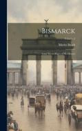 Bismarck: Some Secret Pages of His History; Volume 2 di Moritz Busch edito da LEGARE STREET PR