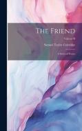 The Friend: A Series of Essays; Volume II di Samuel Taylor Coleridge edito da LEGARE STREET PR