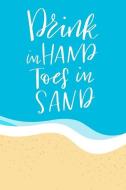 Drink in Hand Toes in Sand: Journal - 6 X 9 250 Lined Pages with Inspirational Beach Quotes di Beach Bum edito da INDEPENDENTLY PUBLISHED