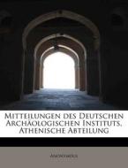 Mitteilungen Des Deutschen Arch Ologisch di Anonymous edito da BiblioLife