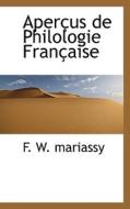 Apercus De Philologie Francaise di F W Mariassy edito da Bibliolife