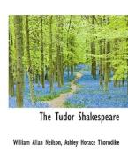The Tudor Shakespeare di William Allan Neilson, Ashley Horace Thorndike edito da Bibliolife