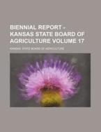 Biennial Report - Kansas State Board of Agriculture Volume 17 di Kansas State Board of Agriculture edito da Rarebooksclub.com
