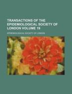 Transactions of the Epidemiological Society of London Volume 19 di Epidemiological Society of London edito da Rarebooksclub.com