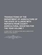 Transactions of the Department of Agriculture of the State of Illinois with Reports from County Agricultural Societies for the Year Volume 7 di Illinois Dept of Agriculture edito da Rarebooksclub.com