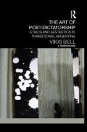 The Art of Post-Dictatorship di Vikki (Goldsmiths College Bell edito da Taylor & Francis Ltd