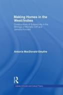 Making Homes in the West/Indies di Antonia Macdonald-Smythe edito da Taylor & Francis Ltd