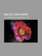 Beloit Cook Book di Beloit Federation of Women edito da General Books Llc