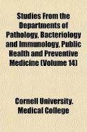 Studies From The Departments Of Patholog di Cornell University Medical College edito da General Books