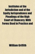 Institutes Of The Jurisdiction And Of Th di William Griffith edito da General Books