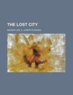 The Lost City di Jos E. Badger edito da General Books Llc