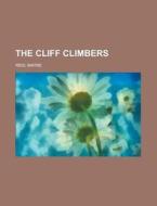 The Cliff Climbers di Mayne Reid edito da Rarebooksclub.com