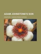 Adam Johnstone's Son di F. Marion Crawford edito da General Books Llc