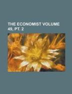 The Economist Volume 49, PT. 2 di Anonymous edito da Rarebooksclub.com