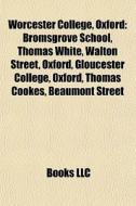 Worcester College, Oxford: Bromsgrove Sc di Books Llc edito da Books LLC, Wiki Series