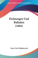 Dichtungen Und Balladen (1884) di Ernst Von Wildenbruch edito da Kessinger Publishing
