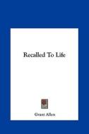Recalled to Life di Grant Allen edito da Kessinger Publishing