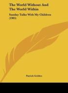 The World Without and the World Within: Sunday Talks with My Children (1905) di Patrick Geddes edito da Kessinger Publishing