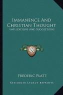 Immanence and Christian Thought: Implications and Suggestions di Frederic Platt edito da Kessinger Publishing