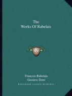 The Works of Rabelais di Francois Rabelais edito da Kessinger Publishing