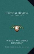 Critical Review: Part Two (1900) di William Makepeace Thackeray edito da Kessinger Publishing