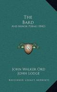 The Bard: And Minor Poems (1842) di John Walker Ord, John Lodge edito da Kessinger Publishing