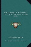 Founders of Music: Life Sketches for Young Readers (1903) di Hannah Smith edito da Kessinger Publishing