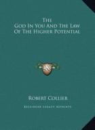 The God in You and the Law of the Higher Potential di Robert Collier edito da Kessinger Publishing