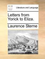Letters From Yorick To Eliza. di Laurence Sterne edito da Gale Ecco, Print Editions