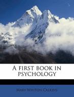 A First Book In Psychology di Mary Whiton Calkins edito da Nabu Press