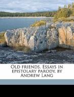 Old Friends. Essays In Epistolary Parody, By Andrew Lang di Andrew Lang edito da Nabu Press