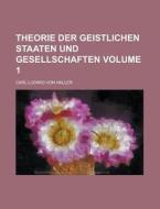 Theorie Der Geistlichen Staaten Und Gesellschaften Volume 1 di U S Government, Carl Ludwig Von Haller edito da Rarebooksclub.com