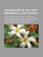 Counselors In The First Presidency Lds di Source Wikipedia edito da Books LLC, Wiki Series