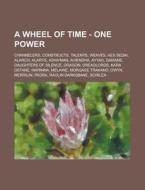 A Wheel of Time - One Power: Channelers, Constructs, Talents, Weaves, AES Sedai, Alarch, Alarys, ASHA'Man, Aviendha, Ayyad, Damane, Daughters of Si di Source Wikia edito da Books LLC, Wiki Series
