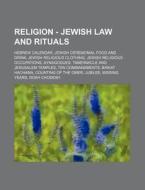 Religion - Jewish Law And Rituals: Hebrew Calendar, Jewish Ceremonial Food And Drink, Jewish Religious Clothing, Jewish Religious Occupations, Synagog di Source Wikia edito da Books Llc, Wiki Series