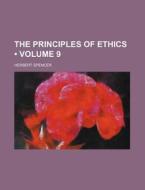 The Principles Of Ethics (volume 9) di Herbert Spencer edito da General Books Llc