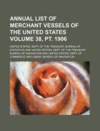 Annual List of Merchant Vessels of the United States Volume 38, PT. 1906 di United States Dept Statistics edito da Rarebooksclub.com