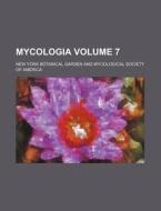 Mycologia Volume 7 di New York Botanical Garden edito da Rarebooksclub.com