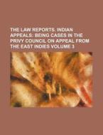 The Law Reports. Indian Appeals; Being Cases in the Privy Council on Appeal from the East Indies Volume 3 di Anonymous edito da Rarebooksclub.com