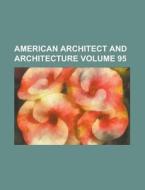 American Architect and Architecture Volume 95 di Anonymous edito da Rarebooksclub.com