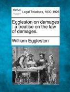 Eggleston On Damages : A Treatise On The Law Of Damages. di William Eggleston edito da Gale, Making Of Modern Law