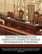 Defense Headquarters: Status Of Efforts To Reduce Headquarters Personnel edito da Bibliogov