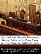 Optimal And Simple Monetary Policy Rules With Zero Floor On The Nominal Interest Rate di Anton Nakov edito da Bibliogov