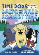 Time Dogs: Balto and the Race Against Time di Helen Moss edito da SQUARE FISH